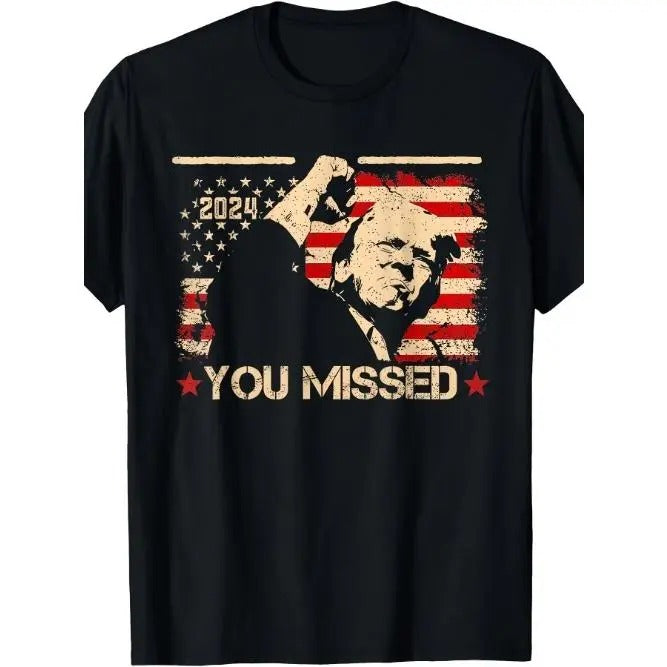 Trump You Missed Funny Trump 2024 Printed T-shirt Comfortable Breathable, Soft, Casual Short Sleeve, Daily Wear, All Season,Men Made in USA