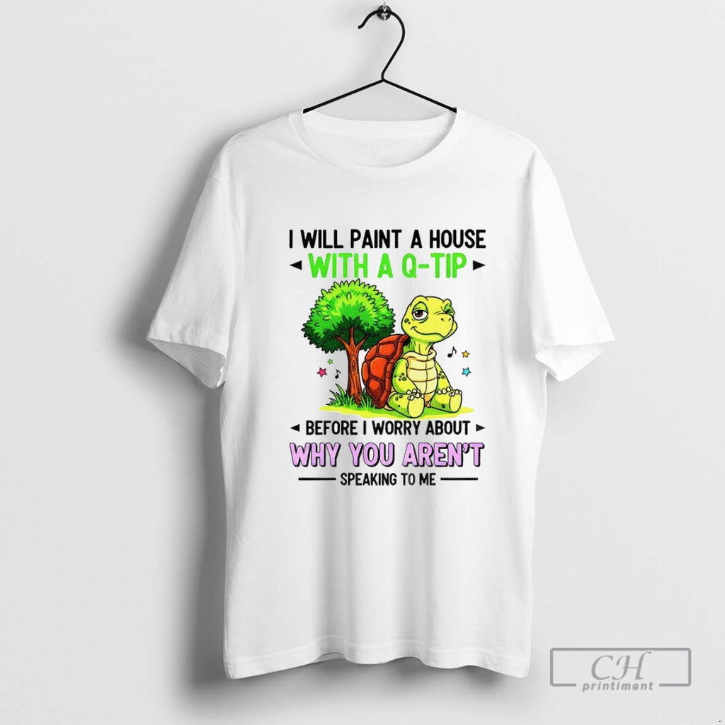 Turtle I Will Paint A House With A Q Tip Before I Worry About Why