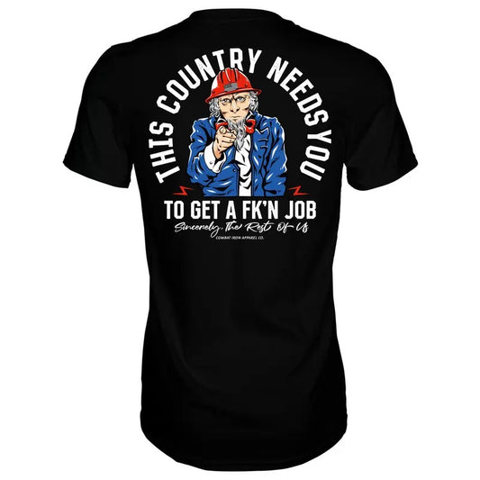 UNCLE SAM: THIS COUNTRY NEEDS YOU TO GET A FK'N JOB MEN'S T-SHIRT, HUMOR SHIRTS, FUNNY TEE SHIRT