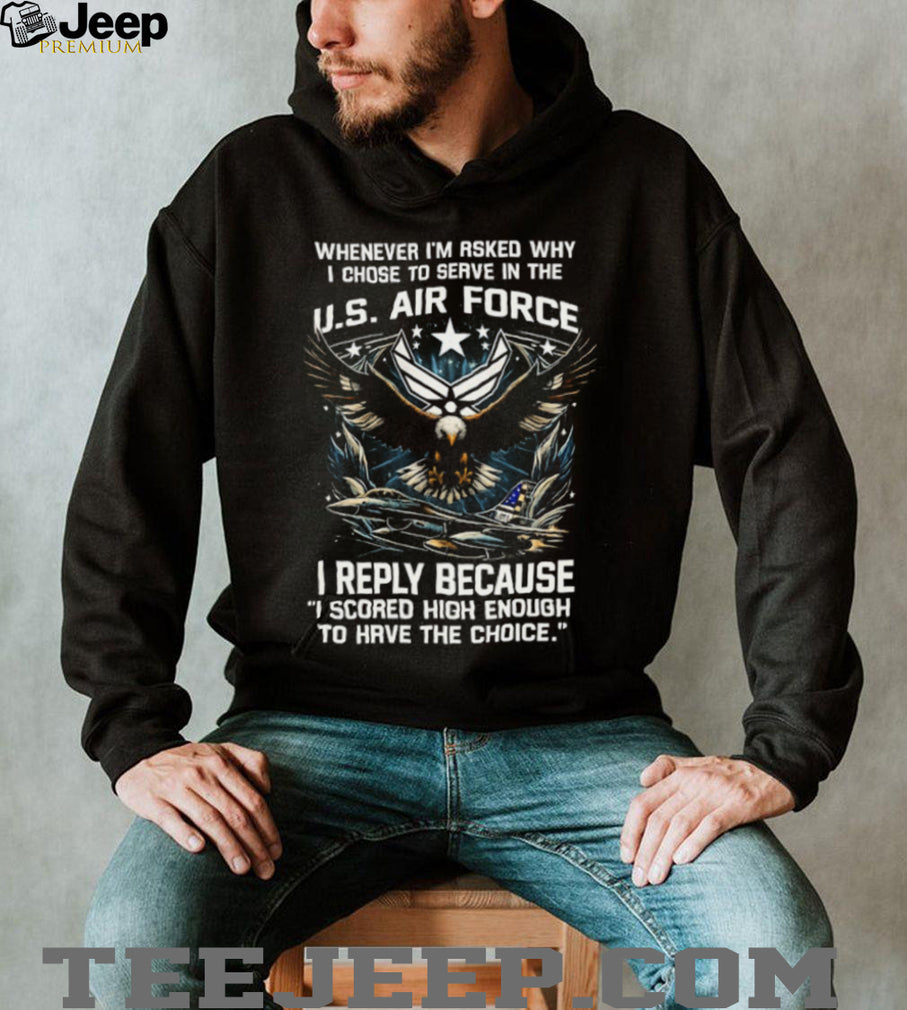 US Air Force Choice Scored High Enough Eagle Fighter Jet T Shirt