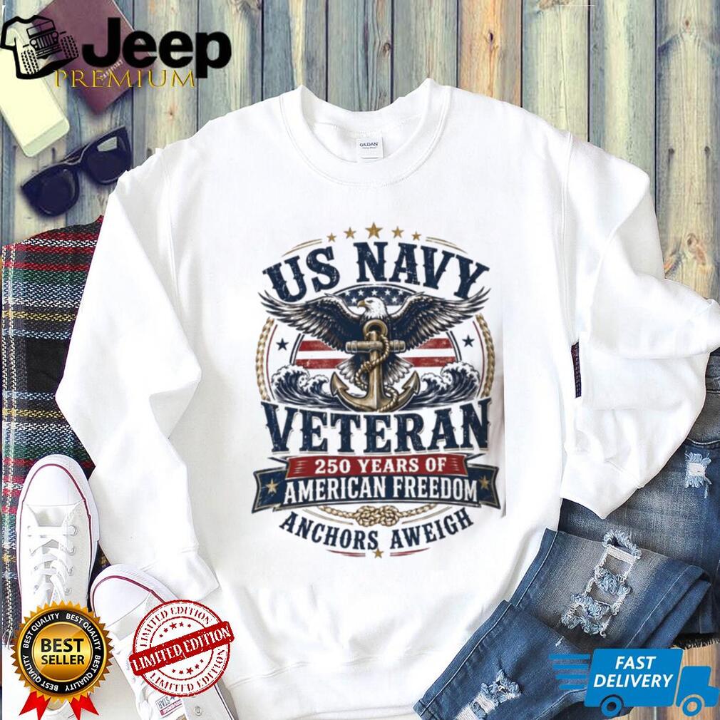 US Navy Veteran 250 Years Of American Freedom Anchors Aweigh Apparel Shirt