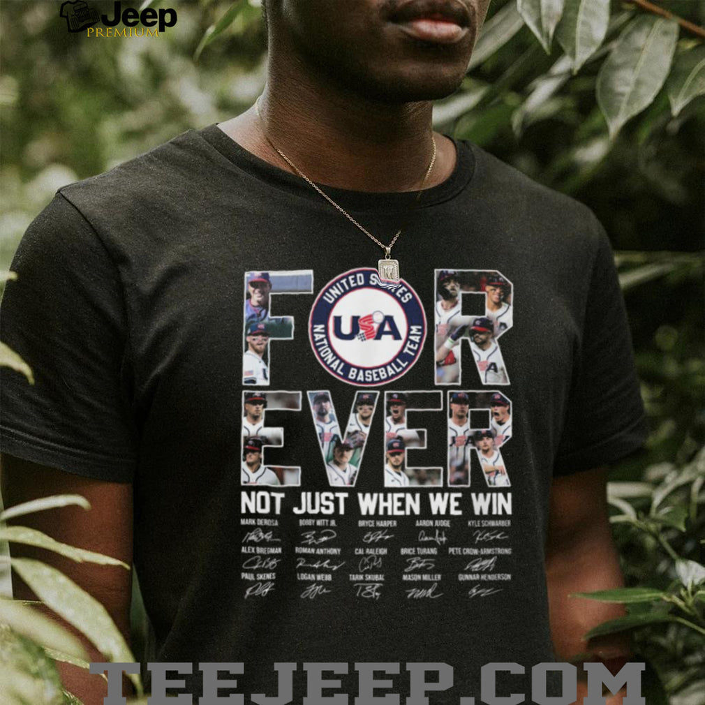 USA Baseball National Team Forever Not Just When We Win Signatures T Shirt