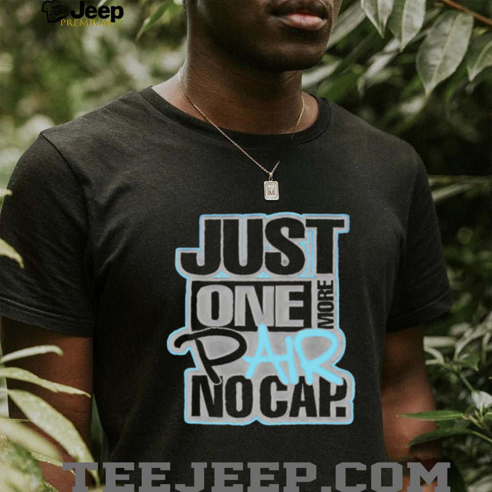 Just one more pair no cap simple text shirt