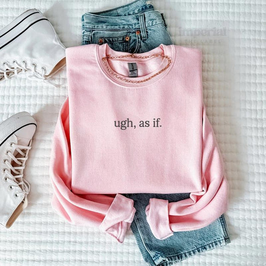 Ugh, As If Embroidered Sweatshirt & Comfort Colors T-Shirt, Y2K Aesthetic, Quote Crewneck, Oversized Cozy Pullover, 90s Retro Fashion, Unisex Streetwear EMB
