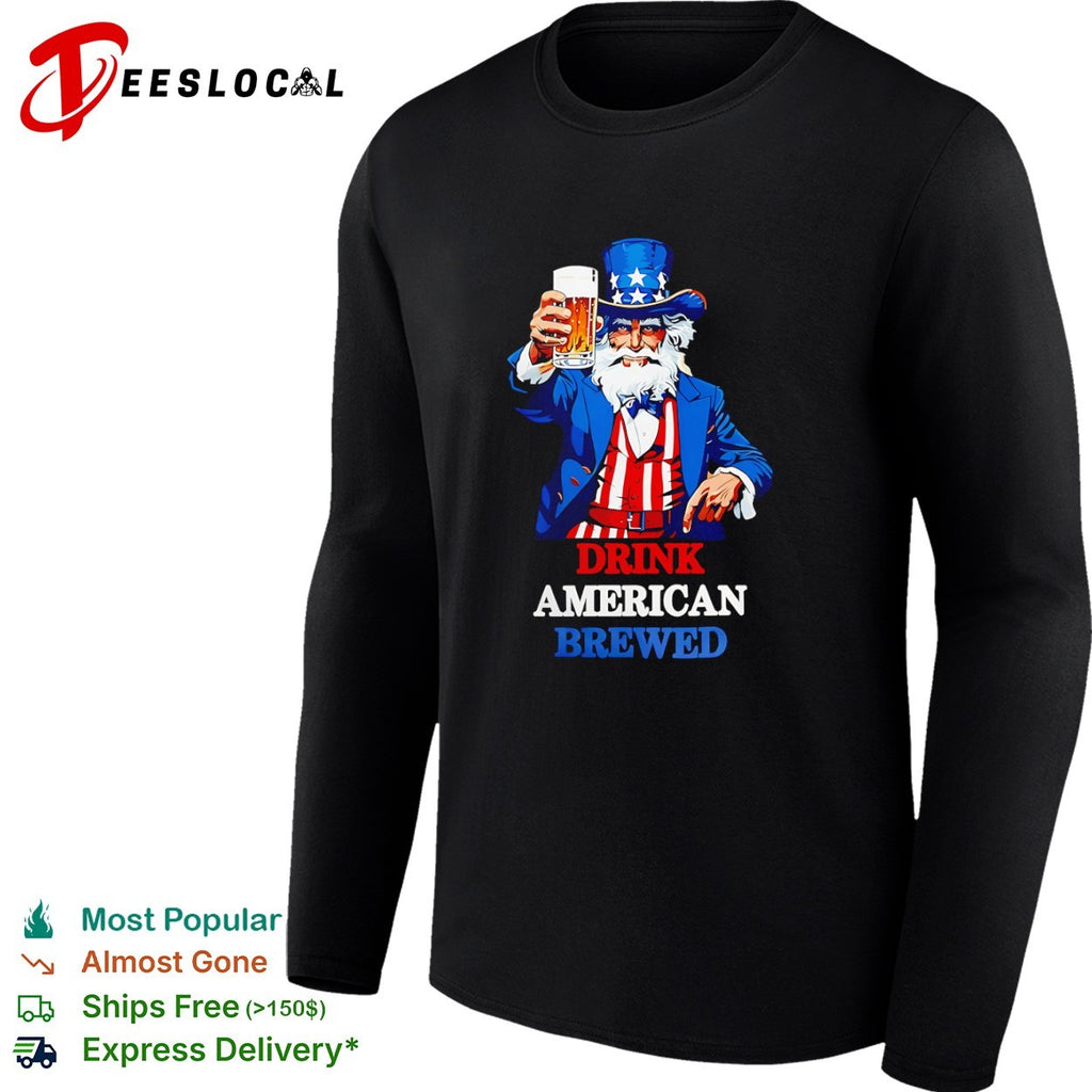 Uncle Sam Drink American Brewed Patriotic Beer Nationalism Independence Day shirt