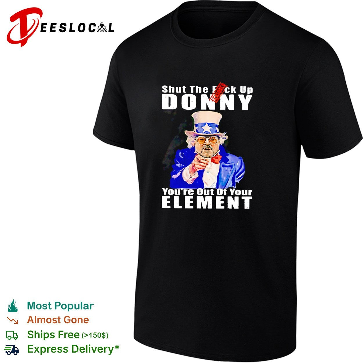Uncle Sam shut the fuck up Donny you’re out of your element shirt