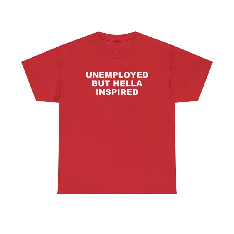 Unemployed but Hella Inspired Unisex Tshirt
