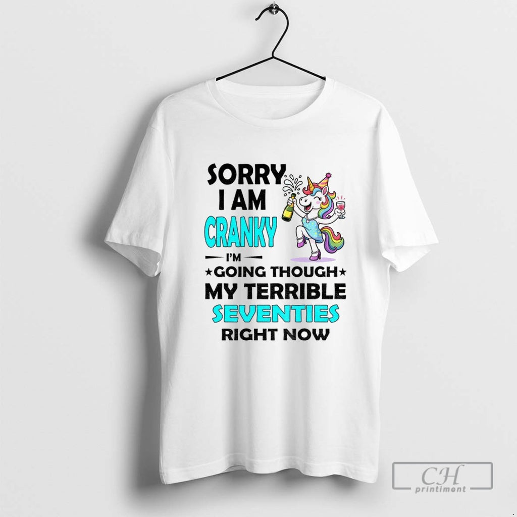 Unicorn Party Sorry I Am Cranky Im Going Through My Terrible Seventies Right Now