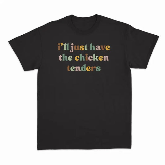 Unisex I'll Have the Chicken Tenders Sweatshirt, T-Shirt  and Hoodie