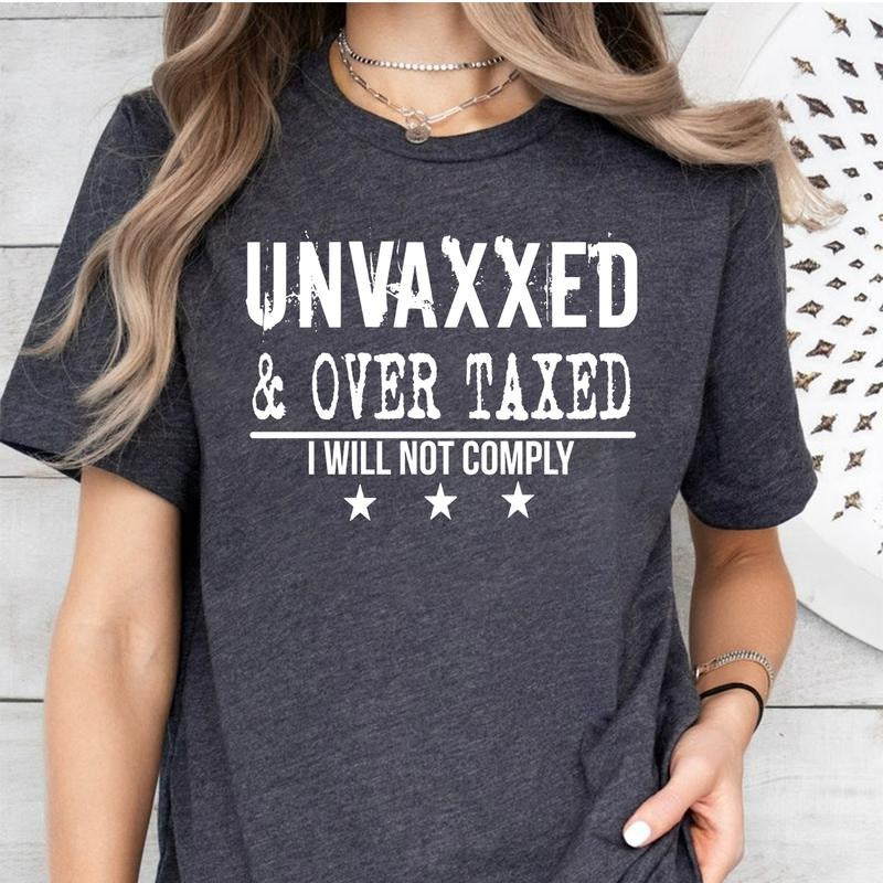 Unvaxxed And Over Taxed Shirt And Sweatshirt, I Will Not Comply Shirt Hoodie | WearSparks.com