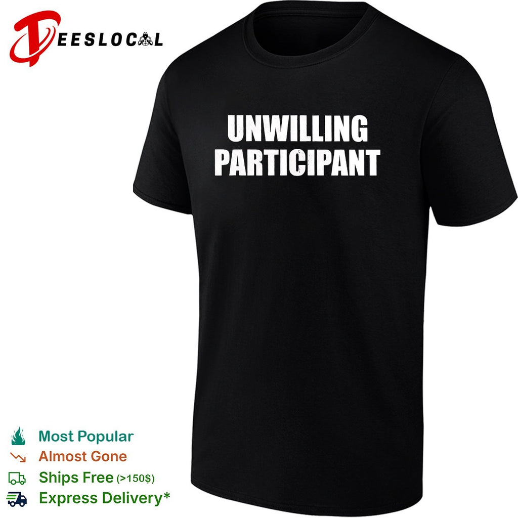 Unwilling participant text shirt