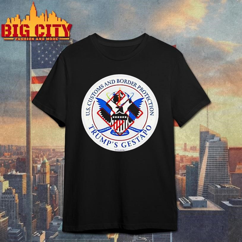 Us Customs And Border Protection Trumps Gestapo Shirt