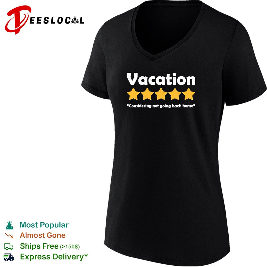 Vacation five star review considering not going back home shirt