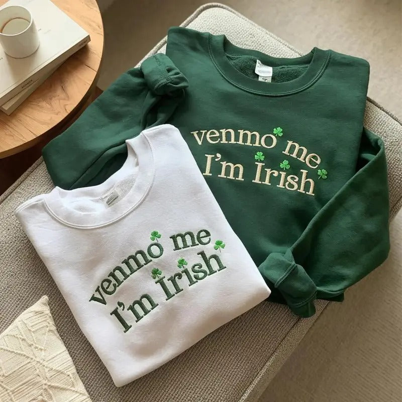 Venmo Me I'm Irish Embroidered Crewneck - St Patrick's Day Crewneck - Irish Shamrock - Gift For her - Cute Crewneck...