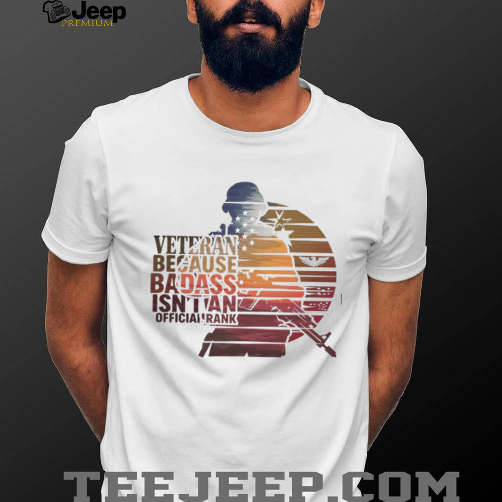 Veteran Because Badass Isn’t An Official Rank Retro Sunset T Shirt