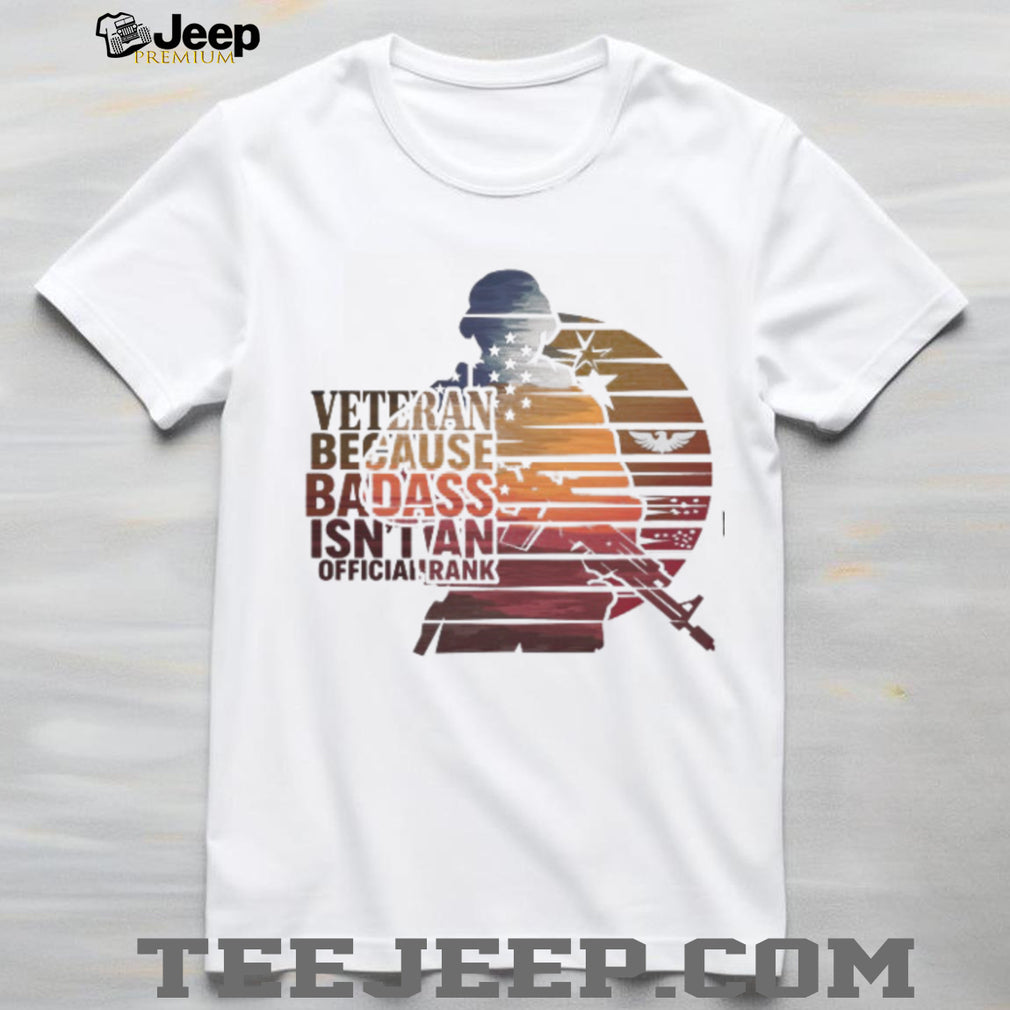 Veteran Because Badass Isn’t An Official Rank Retro Sunset T Shirt