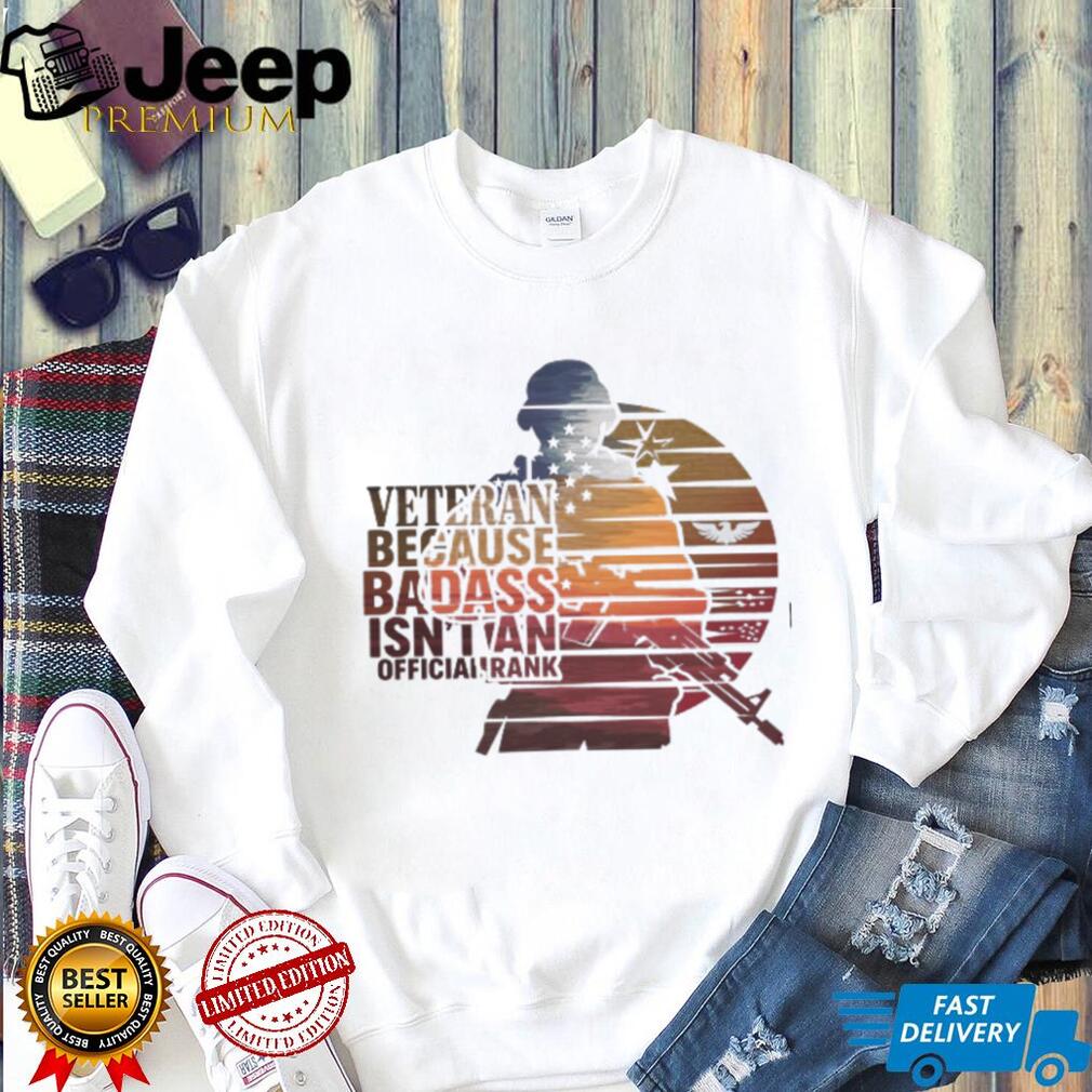 Veteran Because Badass Isn’t An Official Rank Retro Sunset T Shirt