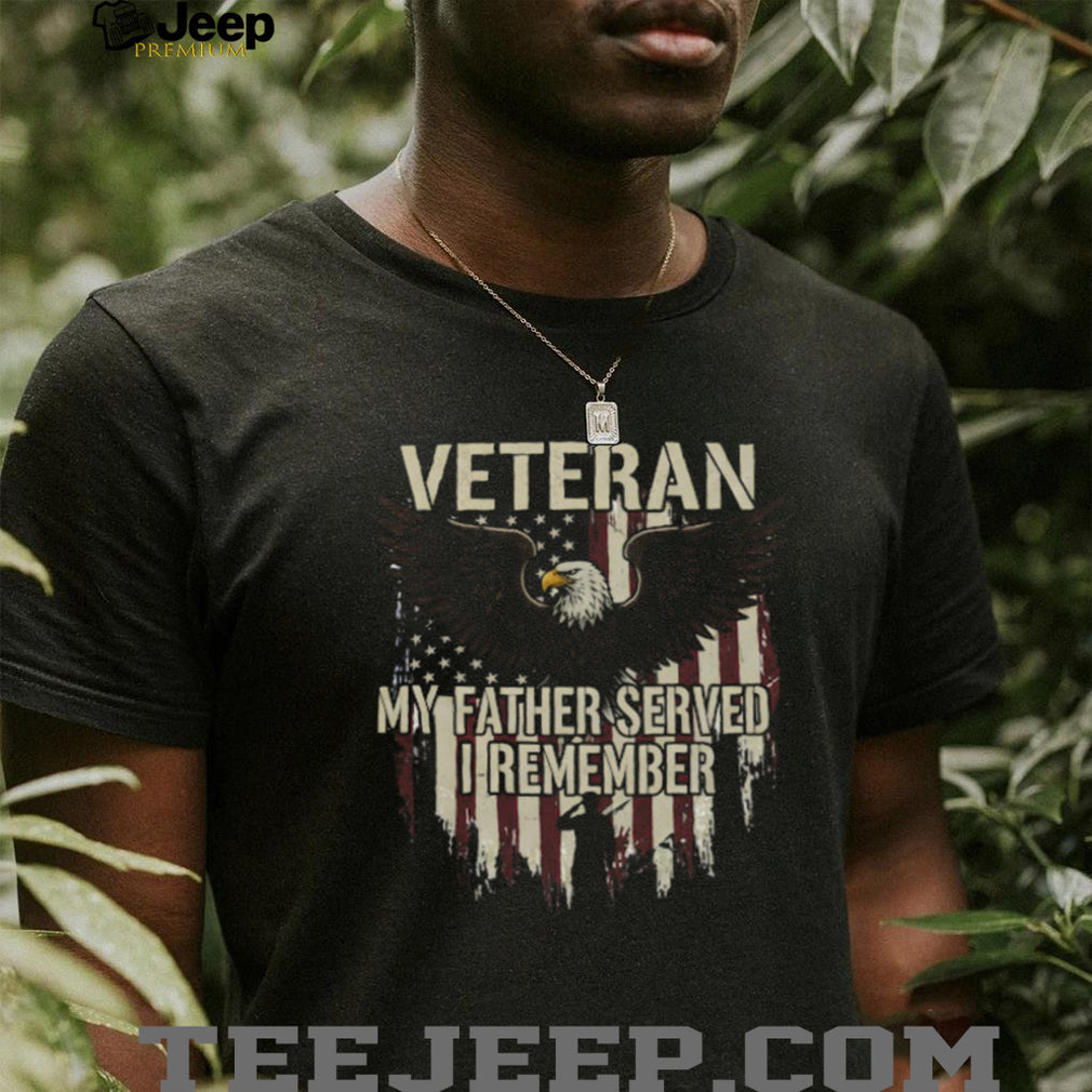 Veteran My Father Served I Remember Eagle Patriotic Salute T Shirt