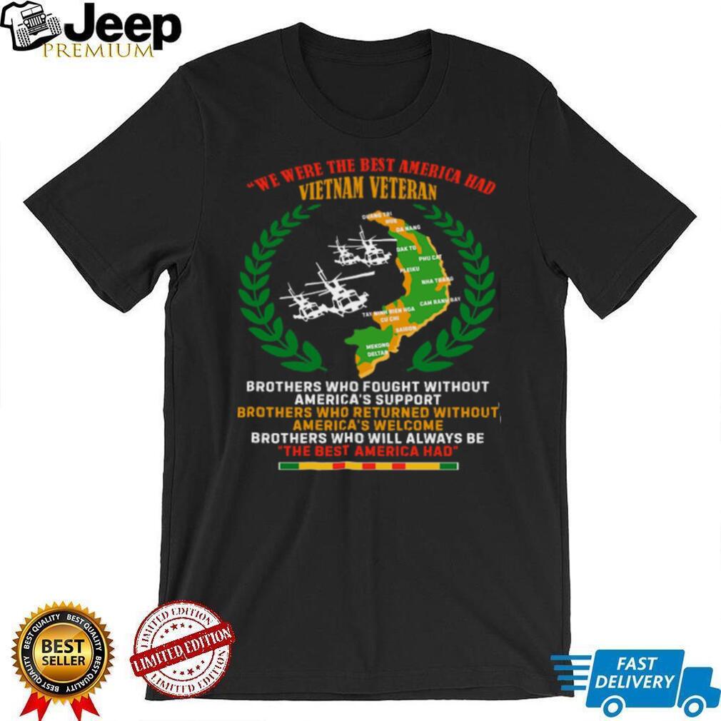 Vietnam Veteran The Best America Had Brothers In Arms T Shirt