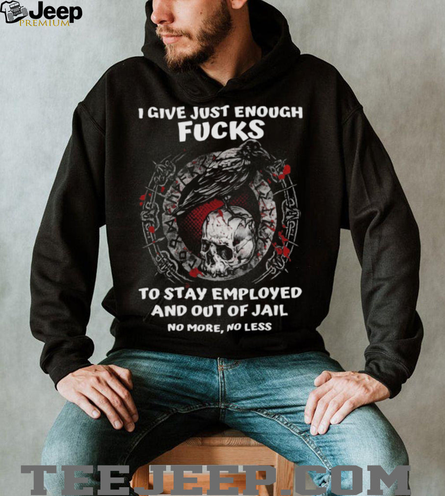 Viking Crow and Skull I Give Just Enough Fucks To Stay Employed T Shirt