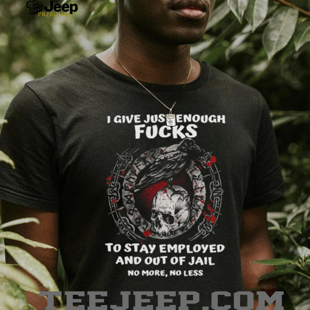 Viking Crow and Skull I Give Just Enough Fucks To Stay Employed T Shirt