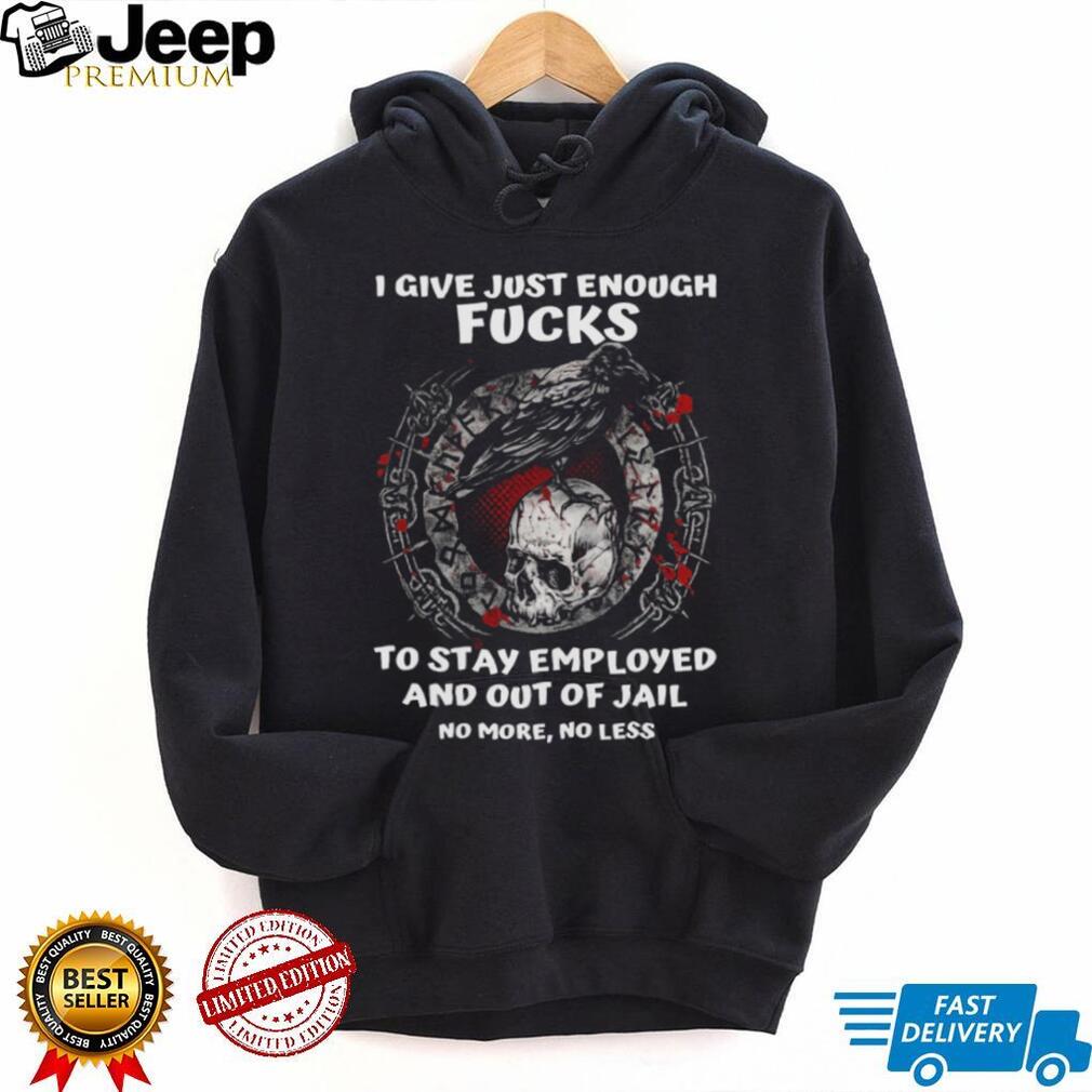 Viking Crow and Skull I Give Just Enough Fucks To Stay Employed T Shirt