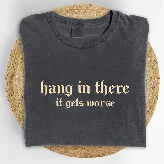 Vintage Hang in There It Gets Worse Comfort Colors Shirt, Gothic Style Funny Saying Graphic Tee, Retro Meme Unisex T-shirt