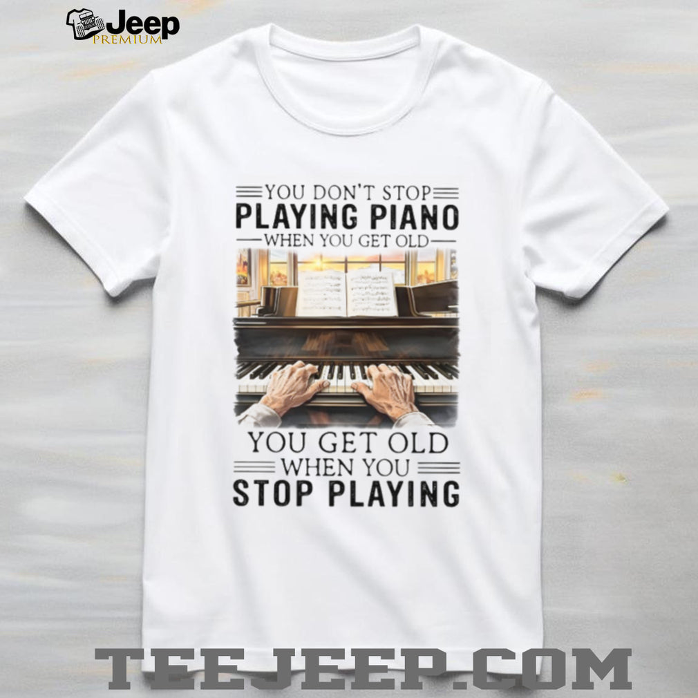 Vintage Piano Player Quote T Shirt Never Stop Playing Piano Gift