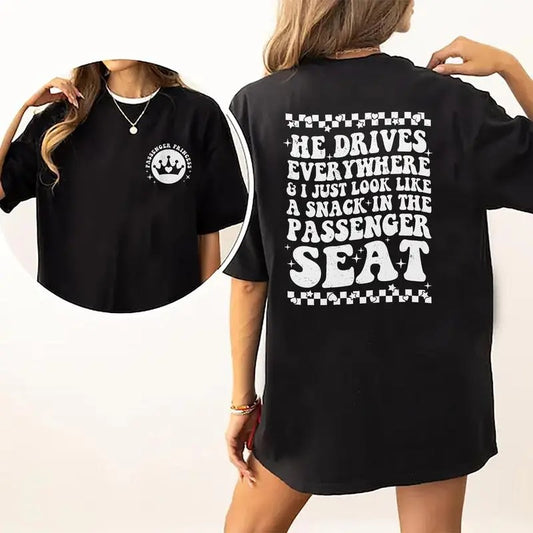 Viral Passenger Princess Shirt, He Drives Everywhere And I Just Look Like A Snack In The Passenger Seat Tee, Passenger Seat Princess Graphic Printed Comfort Shirts, Gift For Her, Gift For Girlfriend, Womenswear Cotton Fabric Relaxed Fit Chic Style