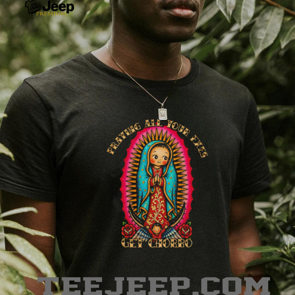 Virgin Mary Guadalupe Praying All Your Eyes Get Chorro Religious Humorous Retro Women T Shirt