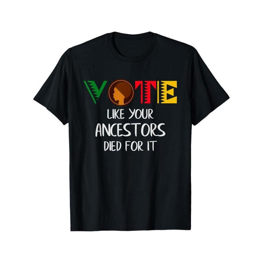 Vote Like Your Ancestors Died for It T-Shirt, 100% Cotton, Casual Crew Neck, Slight Stretch, All-Season Knit Fabric Top with Digital Print, for Daily Wear & Weekend Casual Made in USA
