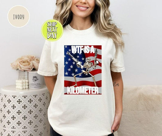 WTF Is A Kilometer Funny T-shirt, July 4th skeleton Funny Cringey USA Meme T-Shirt, USA Flag , Veteran Day Tee, Funny Gamer Hoodie, T-shirt and sweater