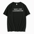Wait I See A Mushroom Foraging Nature Funny Quote Tshirts Sweater