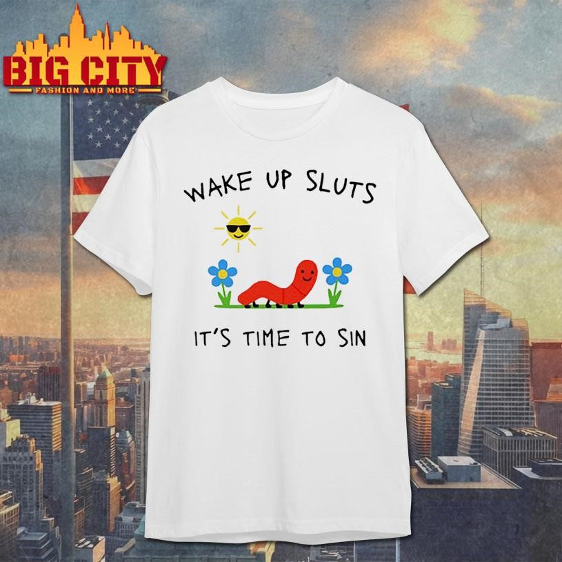 Wake up sluts shirt