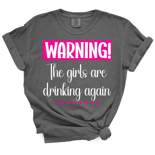 Warning Girls Are Drinking T-Shirt - Unisex Fit, Durable Design, Soft Fabric, Available in Lots of Colors, True-to-Size Fit Up to 4XL