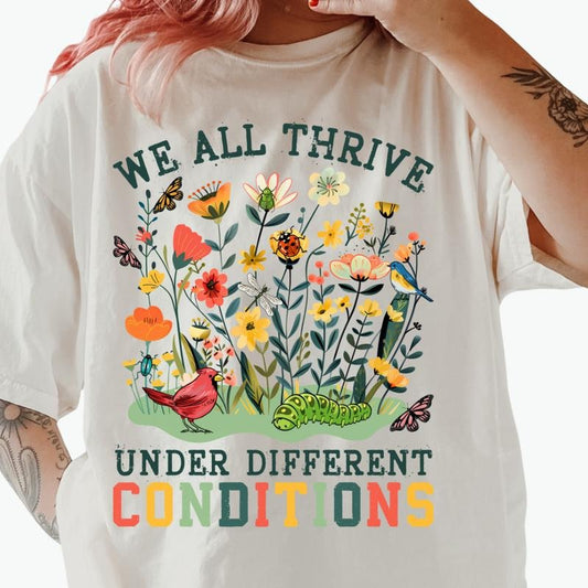 We All Thrive Under Different Conditions Graphic Shirt ~ Unisex Apparel Relaxed Fit Printed In The USA Clothing Womenswear Casual Comfort Cotton Top Athletic Boho Chic