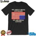 We Aren’t Being Governed We Are Being Looted Flag T Shirt