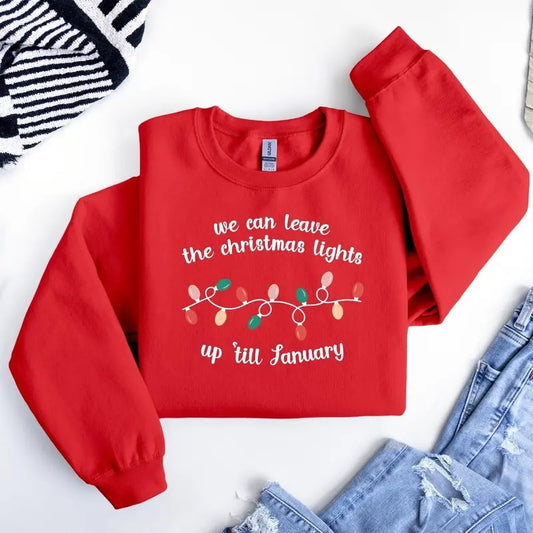 We Can Leave The Christmas Lights Up 'Til January, Christmas Lights Shirt, Christmas Gift, Christmas Shirt, Unisex Shirt, Gift For Her, Gift For Him