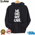 We Did Not Care Minimalist Streetwear Graphic T Shirt