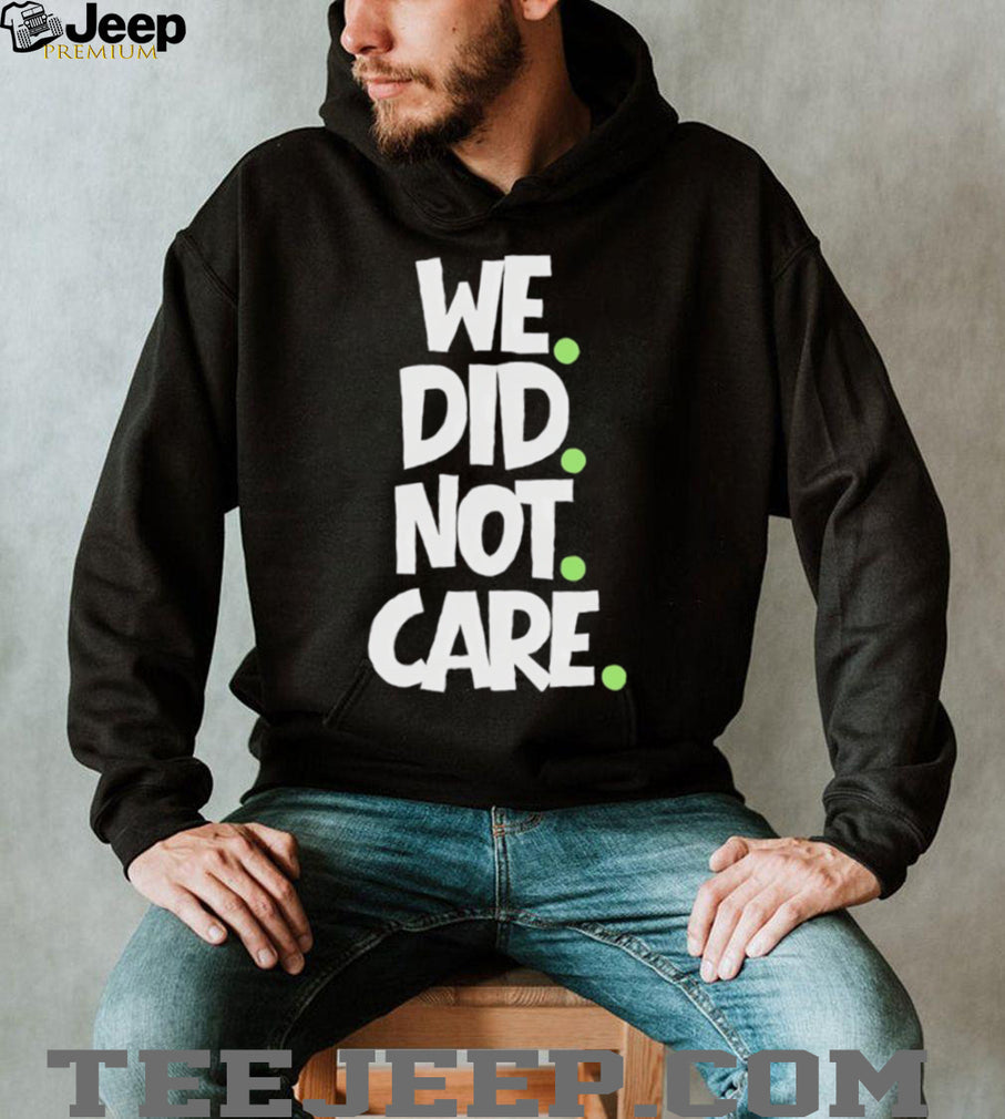We Did Not Care Minimalist Streetwear Graphic T Shirt
