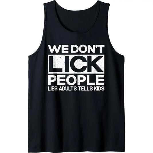 We Don't Lick People Lies Adults Tell Kids Adult Humor Tank Top MADE IN USA
