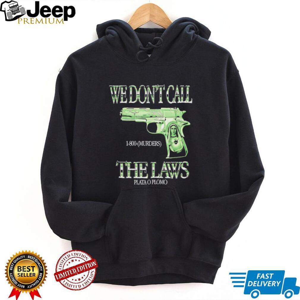 We Don’t Call The Laws Plata O Plomo Gun Virgin Mary Graphic T Shirt