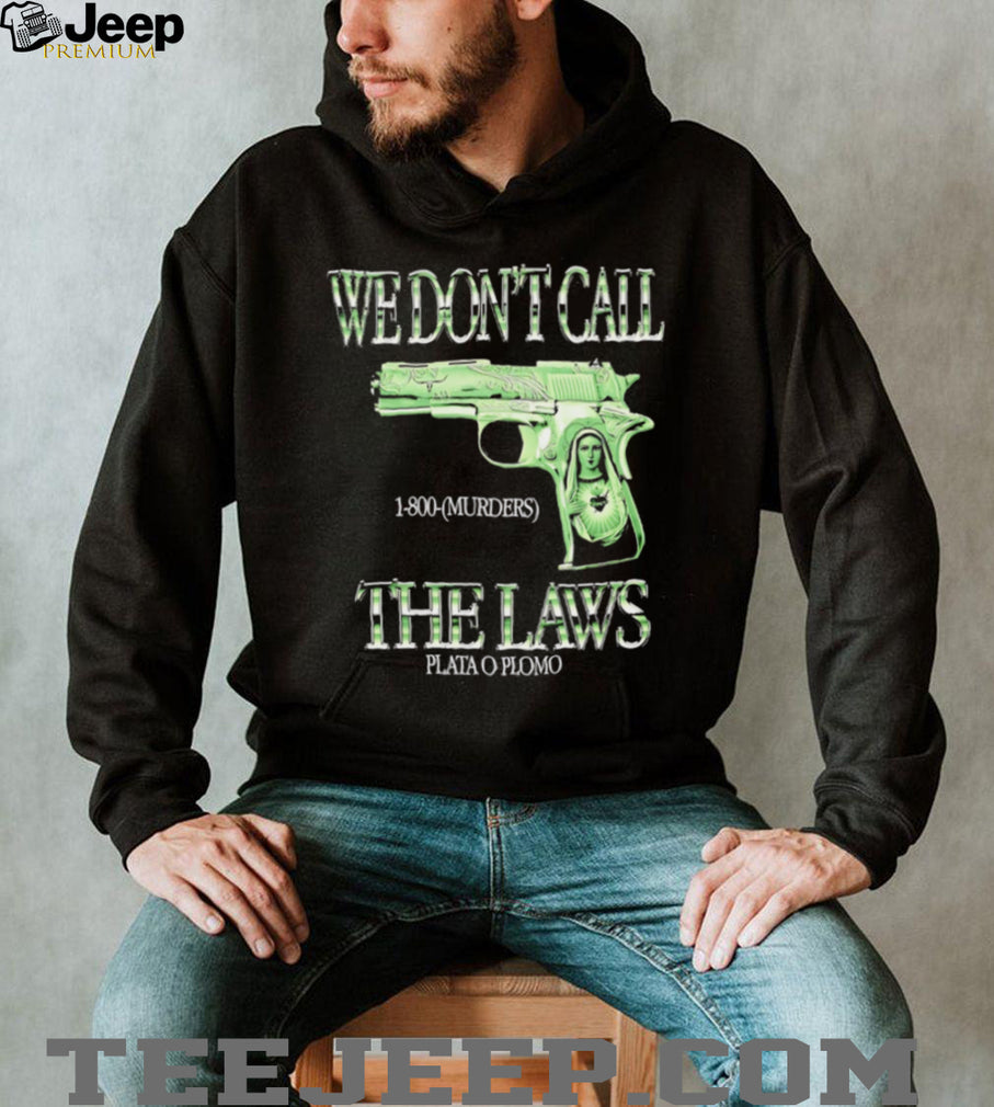 We Don’t Call The Laws Plata O Plomo Gun Virgin Mary Graphic T Shirt
