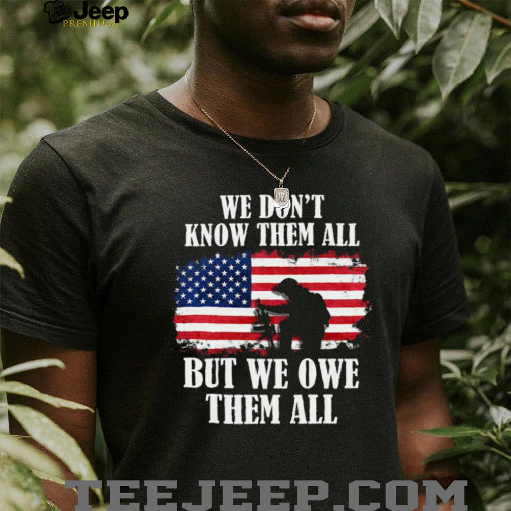 We Owe Them All Kneeling Soldier American Flag Veteran T Shirt