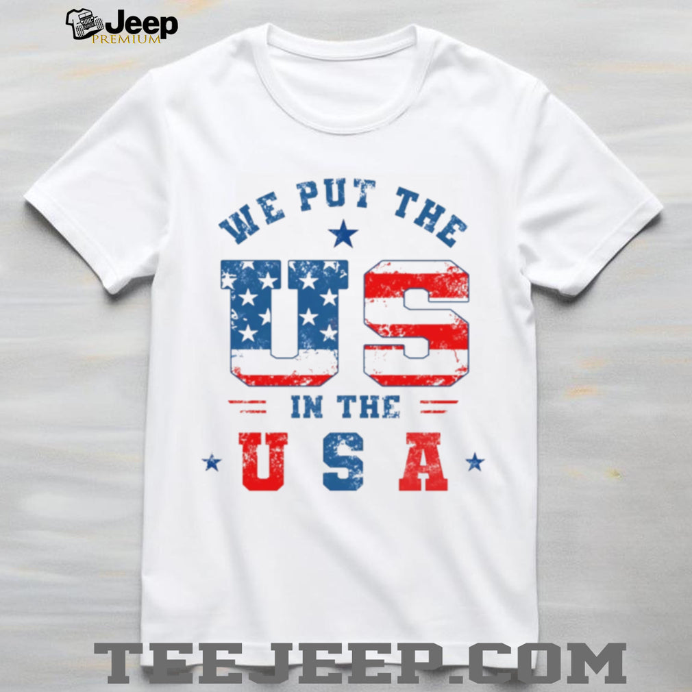 We Put the US in the USA Patriotic American Flag shirt