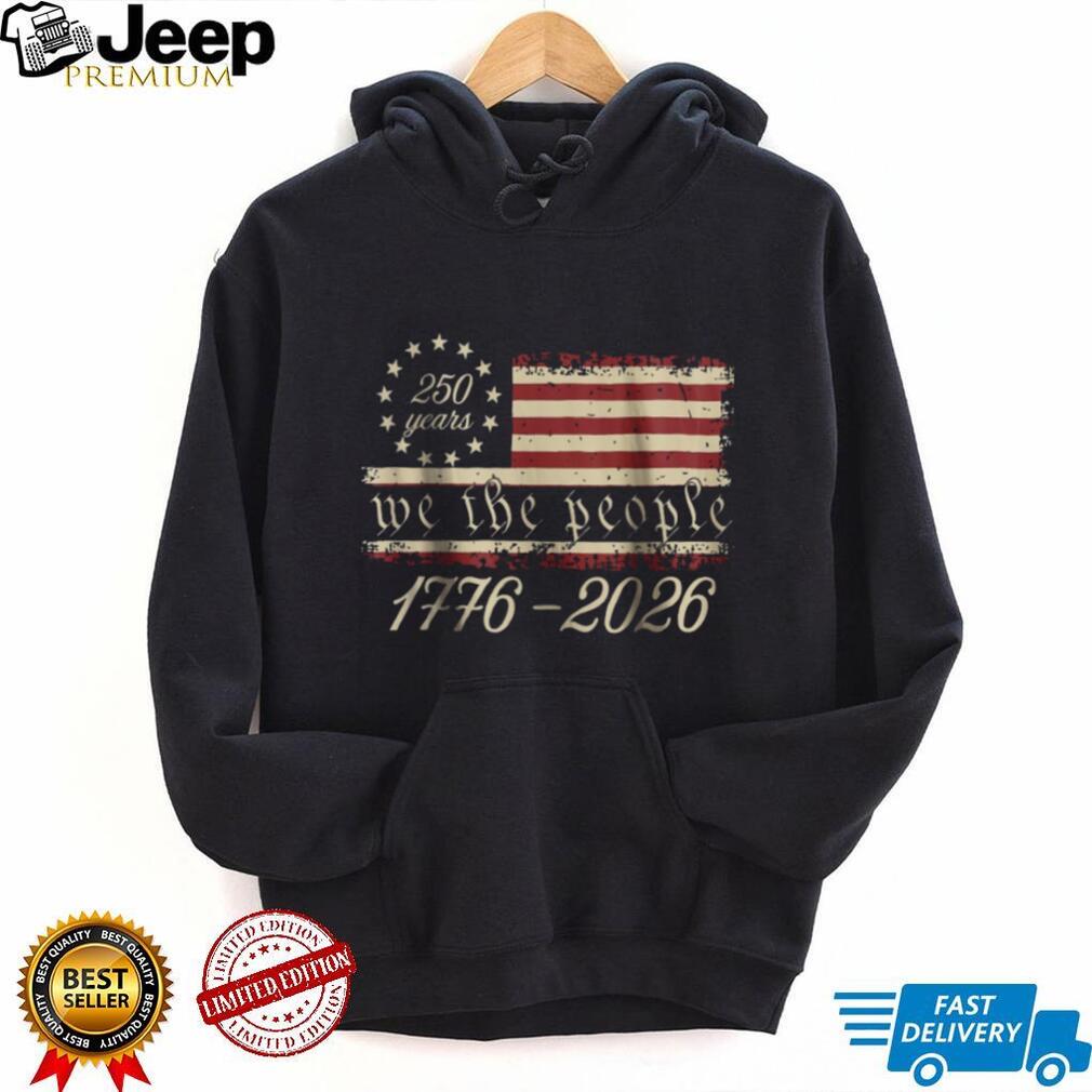 We The People 1776 2026 America 250 Years Betsy Ross Flag T Shirt