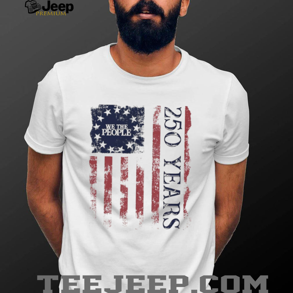We The People 250 Years American Flag Distressed Patriotic T Shirt