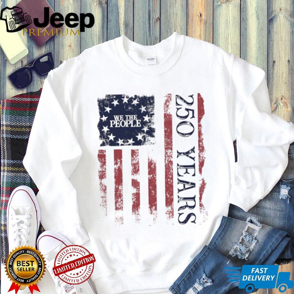 We The People 250 Years American Flag Distressed Patriotic T Shirt