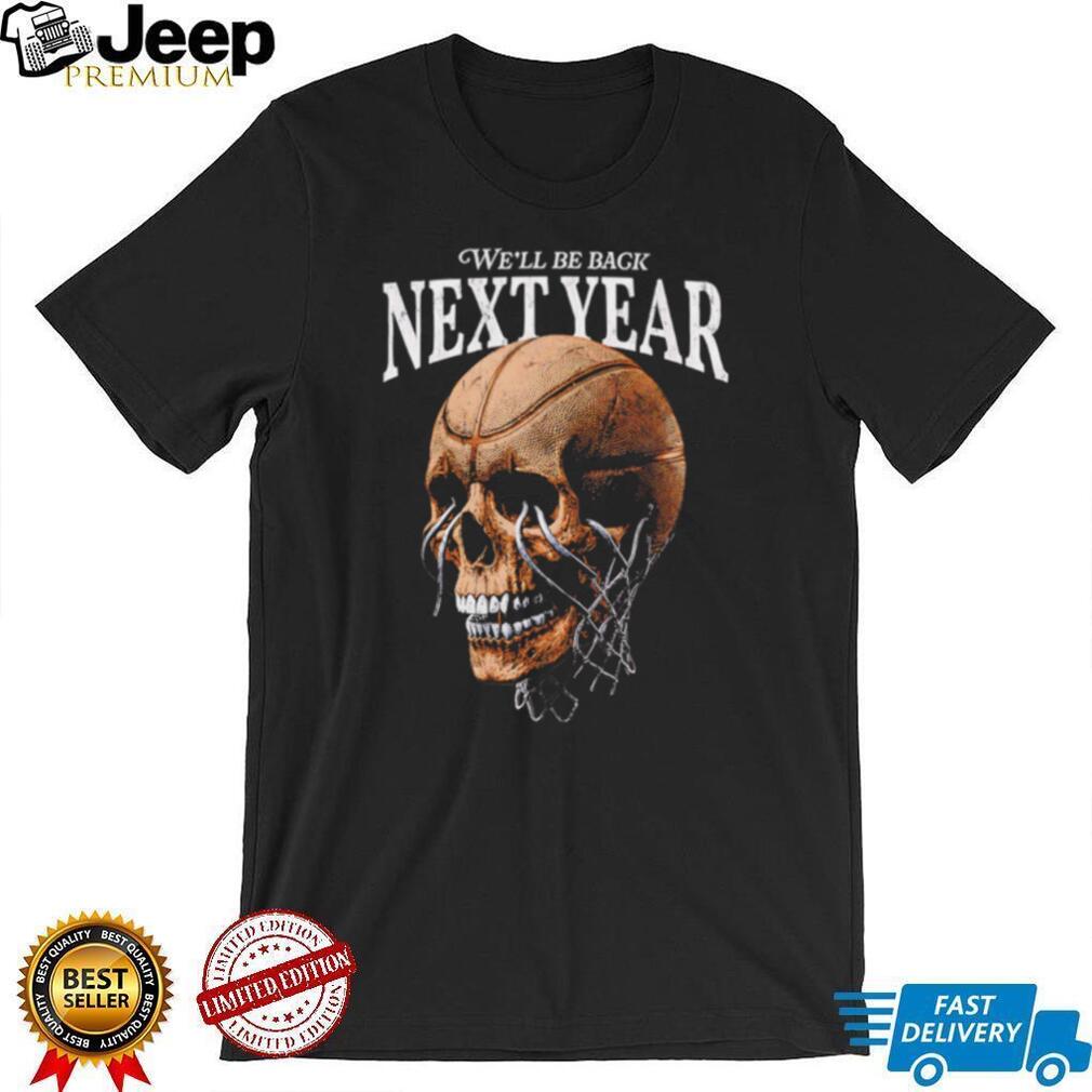 We Will Be Back Next Year Basketball Hoop Skull Graphic T Shirt