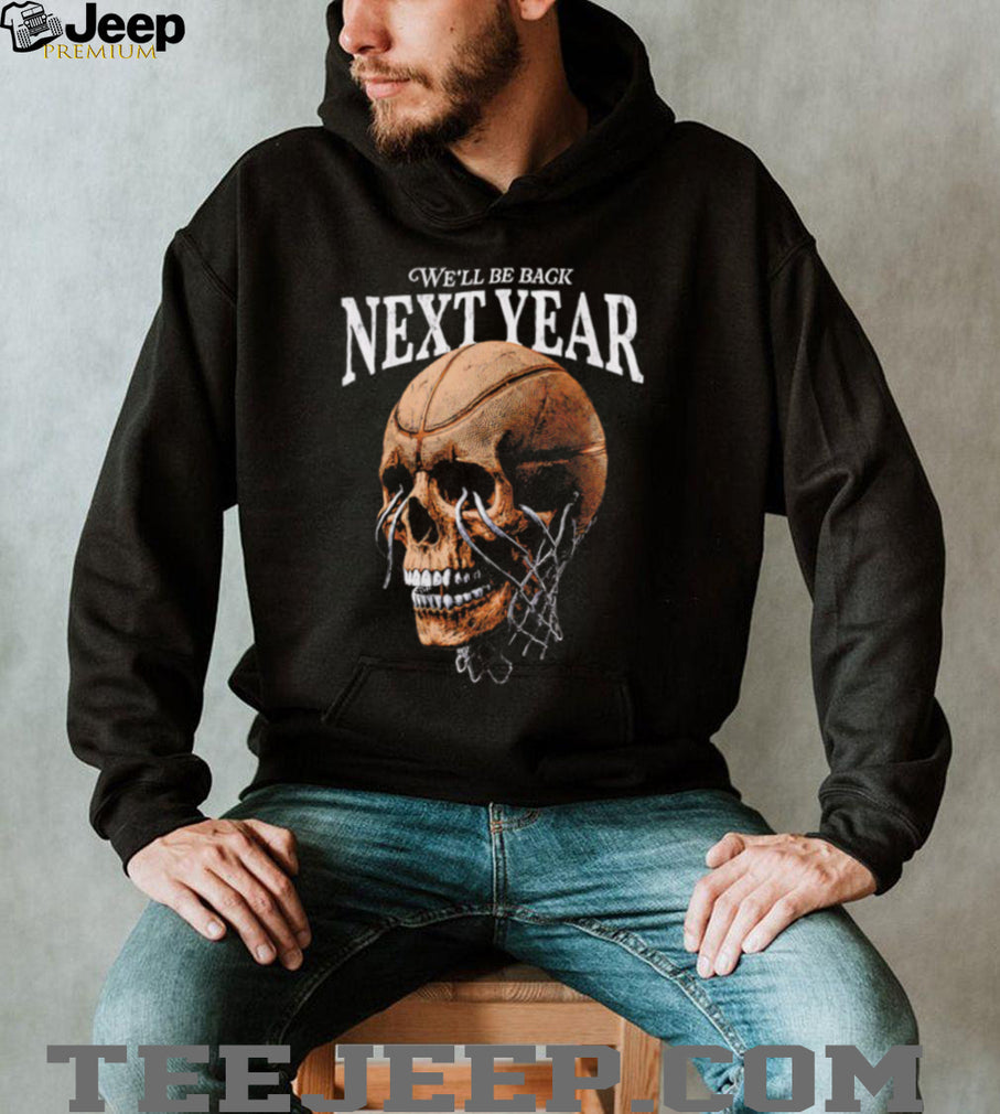 We Will Be Back Next Year Basketball Hoop Skull Graphic T Shirt